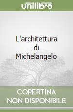 L'architettura di Michelangelo libro