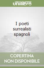 I poeti surrealisti spagnoli libro