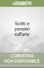 Scritti e pensieri sull'arte libro