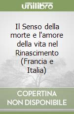 Il Senso della morte e l'amore della vita nel Rinascimento (Francia e Italia) libro