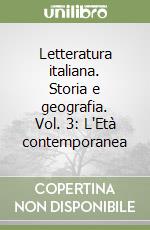 Letteratura italiana. Storia e geografia. Vol. 3: L'Età contemporanea libro