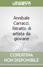 Annibale Carracci. Ritratto di artista da giovane libro