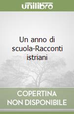 Un anno di scuola-Racconti istriani libro