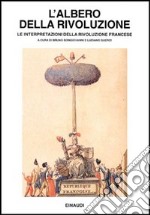 L'albero della Rivoluzione. Le interpretazioni della Rivoluzione francese libro