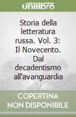 Storia della letteratura russa. Vol. 3: Il Novecento. Dal decadentismo all'avanguardia libro