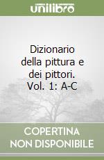 Dizionario della pittura e dei pittori. Vol. 1: A-C libro