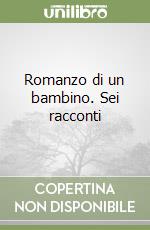 Romanzo di un bambino. Sei racconti