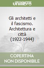 Gli architetti e il fascismo. Architettura e città (1922-1944) libro