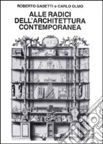 Alle radici dell'architettura contemporanea libro