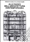 Alle radici dell'architettura contemporanea libro