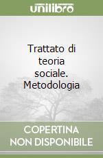 Trattato di teoria sociale. Metodologia