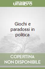 Giochi e paradossi in politica libro