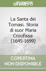 La Santa dei Tomasi. Storia di suor Maria Crocifissa (1645-1699)