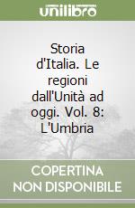 Storia d'Italia. Le regioni dall'Unità ad oggi. Vol. 8: L'Umbria libro