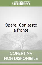Opere. Con testo a fronte libro
