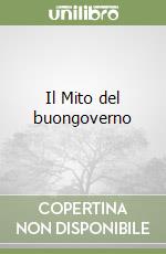 Il Mito del buongoverno libro