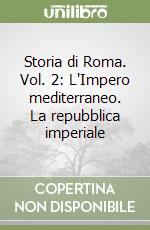 Storia di Roma. Vol. 2: L'Impero mediterraneo. La repubblica imperiale libro