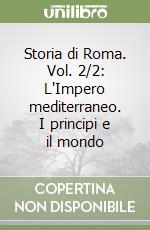 Storia di Roma. Vol. 2/2: L'Impero mediterraneo. I principi e il mondo