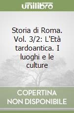 Storia di Roma. Vol. 3/2: L'Età tardoantica. I luoghi e le culture libro