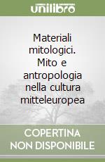 Materiali mitologici. Mito e antropologia nella cultura mitteleuropea libro