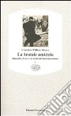 La brutale amicizia. Mussolini, Hitler e la caduta del fascismo italiano. Vol. 1 libro di Deakin Frederick William