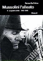 Mussolini l'alleato. Vol. 2: La guerra civile (1943-1945) libro