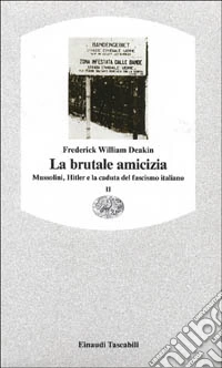 La brutale amicizia. Mussolini, Hitler e la caduta del fascismo italiano. Vol. 2 libro