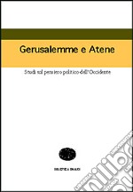 Gerusalemme e Atene. Studi sul pensiero politico dell'Occidente libro