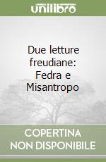 Due letture freudiane: Fedra e Misantropo libro