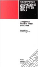 L'organizzazione della giustizia in Italia. La magistratura nel sistema politico e istituzionale libro