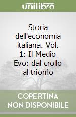 Storia dell'economia italiana. Vol. 1: Il Medio Evo: dal crollo al trionfo libro