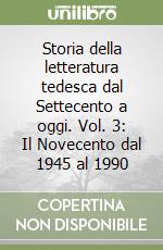 Storia della letteratura tedesca dal Settecento a oggi. Vol. 3: Il Novecento dal 1945 al 1990