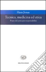 Tecnica, medicina ed etica. Passi del principio responsabilità libro