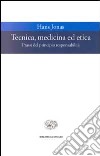 Tecnica, medicina ed etica. Passi del principio responsabilità libro di Jonas Hans Becchi P. (cur.)