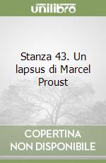 Stanza 43. Un lapsus di Marcel Proust libro