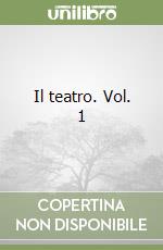 Il teatro. Vol. 1