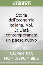 Storia dell'economia italiana. Vol. 3: L'età contemporanea: un paese nuovo