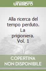 Alla ricerca del tempo perduto. La prigioniera. Vol. 1 libro