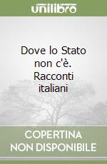 Dove lo Stato non c'è. Racconti italiani libro