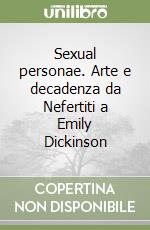 Sexual personae. Arte e decadenza da Nefertiti a Emily Dickinson libro