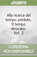 Alla ricerca del tempo perduto. Il tempo ritrovato. Vol. 2 libro