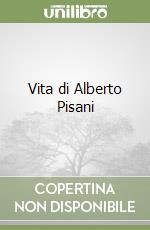 Vita di Alberto Pisani libro