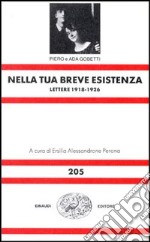 Nella tua breve esistenza. Lettere 1918-1926 libro