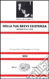 Nella tua breve esistenza. Lettere 1918-1926 libro