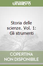 Storia delle scienze. Vol. 1: Gli strumenti libro