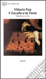 Il cavallo e la torre. Riflessioni su una vita libro