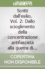 Scritti dall'esilio. Vol. 2: Dallo scioglimento della concentrazione antifascista alla guerra di Spagna (1934-1937) libro