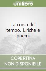 La corsa del tempo. Liriche e poemi libro