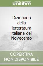 Dizionario della letteratura italiana del Novecento libro