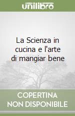 La Scienza in cucina e l'arte di mangiar bene libro